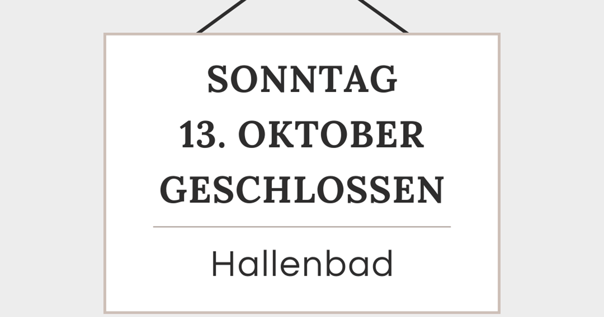 08.10.2024

                                                

                                                Hallenbad geschlossen
                                            

                                                

                                                        am So. 13.10.2024