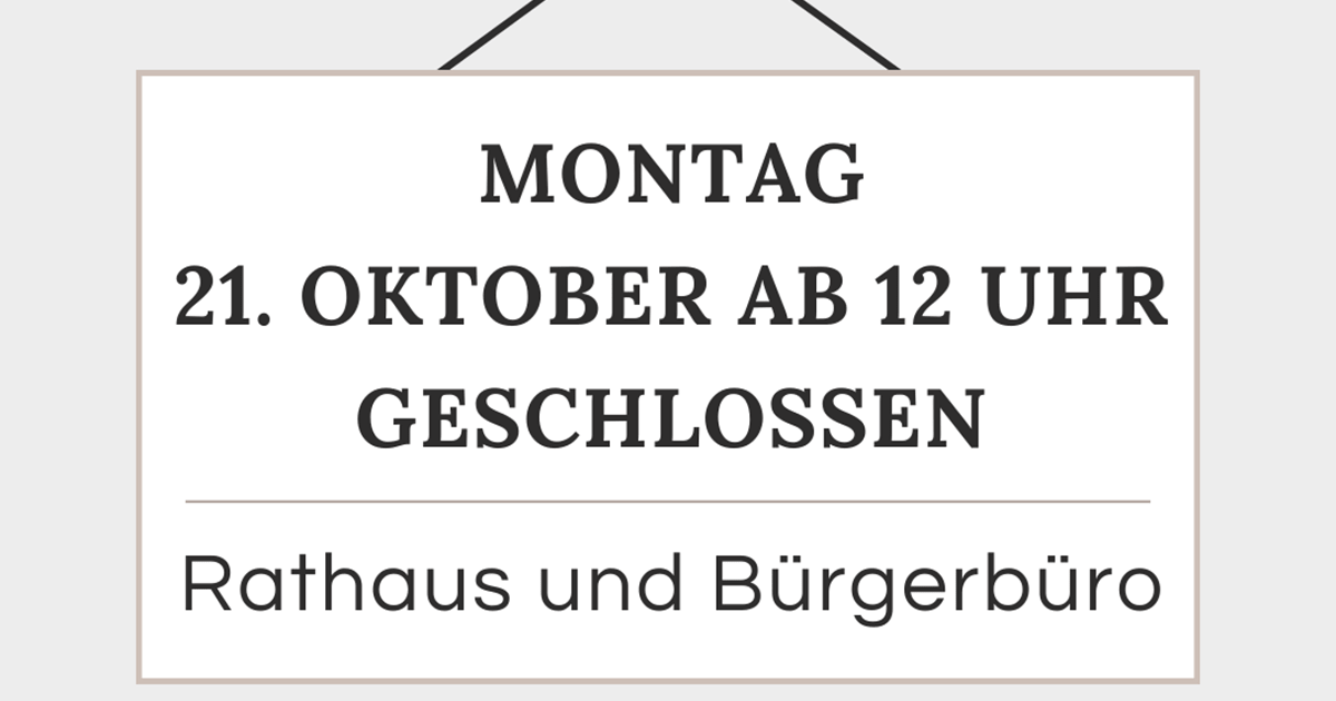 18.10.2024

                                                

                                                Rathaus und Bürgerbüro geschlossen
                                            

                                                

                                                        Montag, 21.10.2024